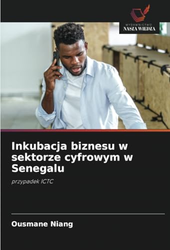 Inkubacja biznesu w sektorze cyfrowym w Senegalu: przypadek ICTC von Wydawnictwo Nasza Wiedza