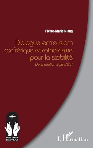 Dialogue entre islam confrérique et catholicisme pour la stabilité: De la relation Eglise/Etat von Editions L'Harmattan