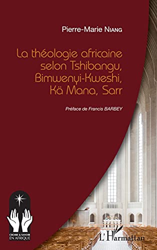 La théologie africaine selon Tshibangu, Bimwenyi-Kweshi, Kä Mana, Sarr von Editions L'Harmattan