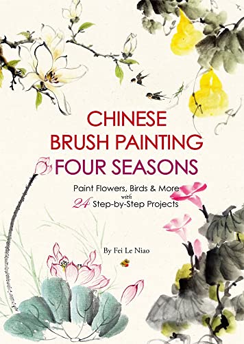 Chinese Brush Painting Four Seasons: Paint Flowers, Birds, & More With 24 Step-by-step Projects von Shanghai Press