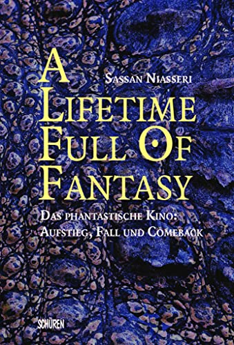 A lifetime full of Fantasy: Das phantastische Kino: Aufstieg, Fall und Comeback von Schüren Verlag GmbH