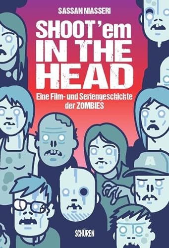 Shoot 'em in the Head: Eine Film- und Seriengeschichte der Zombies von Schüren Verlag GmbH