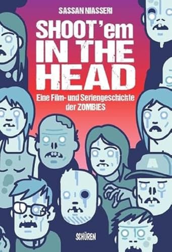 Shoot 'em in the Head: Eine Film- und Seriengeschichte der Zombies