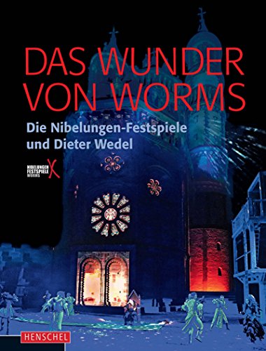 Das Wunder von Worms: Dieter Wedel und die Nibelungen-Festspiele: Die Nibelungen-Festspiele und Dieter Wedel