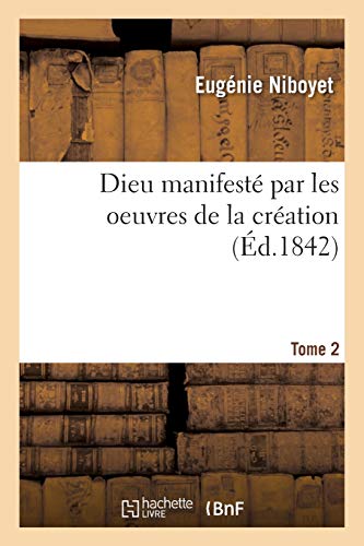 Dieu Manifesté Par Les Oeuvres de la Création. Tome 2 von HACHETTE BNF