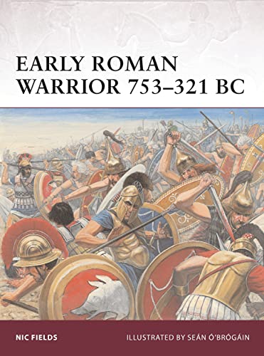 Early Roman Warrior 753–321 BC Early Roman Warrior 753–321 BC