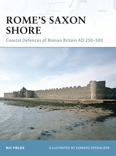 Rome's Saxon Shore: Coastal Defences of Roman Britain AD 250-500 (Fortress, 56)