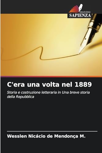 C'era una volta nel 1889: Storia e costruzione letteraria in Una breve storia della Repubblica von Edizioni Sapienza