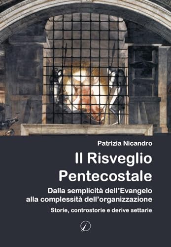 Il Risveglio Pentecostale: Dalla semplicità dell'Evangelo alla complessità dell'organizzazione. Storie, contro storie e derive settarie (Mondo di sopra) von AltroMondo Editore
