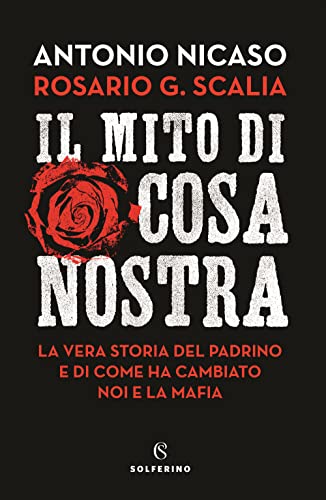 Il mito di Cosa nostra. La vera storia del Padrino e di come ha cambiato noi e la mafia von Solferino