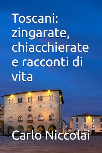 Toscani: zingarate, chiacchierate e racconti di vita von Independently published