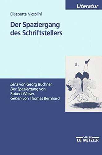 Der Spaziergang des Schriftstellers: "Lenz" von Georg Büchner, "Der Spaziergang" von Robert Walser, "Gehen" von Thomas Bernhard (Veroffentlichungen Der Societas Uralo-Altaica)
