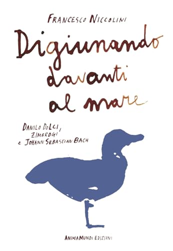 Digiunando davanti al mare. Danilo Dolci, Zimbrogi e Johann Sebastian Bach von AnimaMundi Edizioni