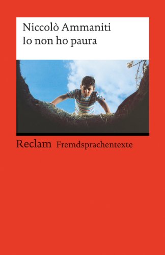 Io non ho paura. Italienischer Text mit deutschen Worterklärungen. B1–B2 (GER): Ammaniti, Niccolò – Originalversion mit Erläuterungen – 19736 (Reclams Universal-Bibliothek)