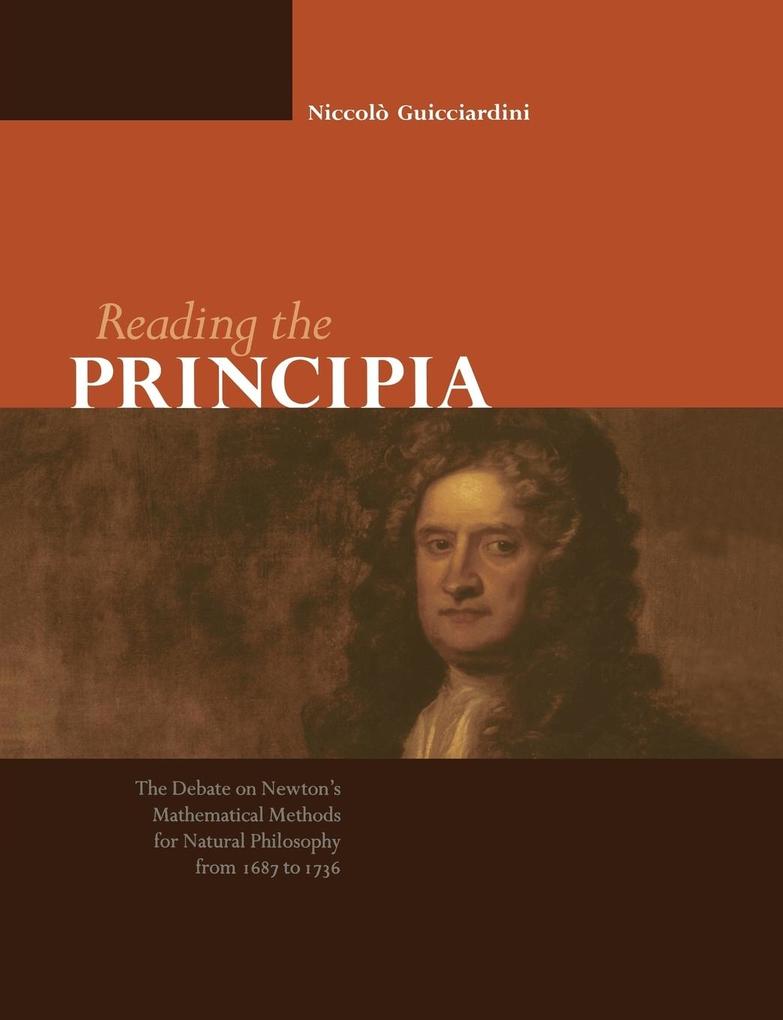 Reading the Principia the Debate on Newton's Mathematical Methods for Natural Philosophy from 1687 to 1736 von Cambridge University Press