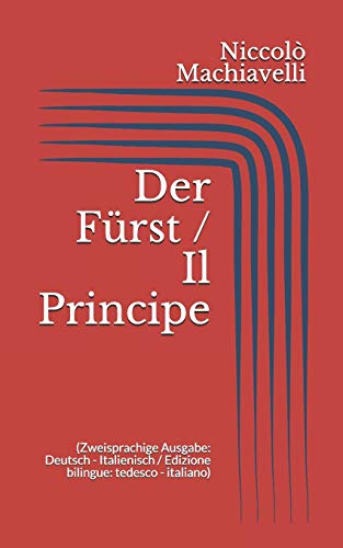 Der Fürst / Il Principe (Zweisprachige Ausgabe: Deutsch - Italienisch / Edizione bilingue: tedesco - italiano) von Independently Published