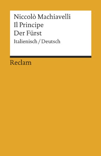 Il Principe /Der Fürst. Ital. /Dt.: Machiavelli, Niccolò – zweisprachige Ausgabe; Originalversion mit deutscher Übersetzung (Reclams Universal-Bibliothek)
