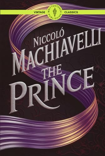 The Prince: Mastering Leadership and Political Strategy for Modern Success Classic Vintage Literature von Writtentorch Publishing