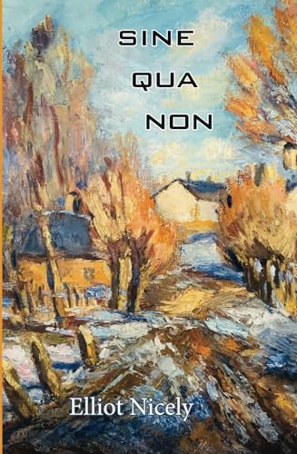 Sine Qua Non: Haiku of Elliot Nicely Sine Qua Non: Haiku of Elliot Nicely von Red Moon Press