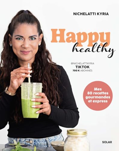 Happy Healthy: Mes 80 recettes gourmandes et express von SOLAR