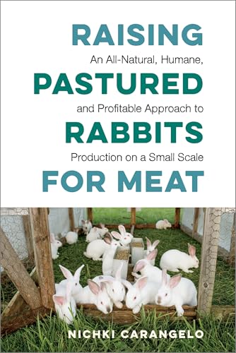 Raising Pastured Rabbits for Meat: An All-Natural, Humane, and Profitable Approach to Production on a Small Scale von Chelsea Green Publishing Company