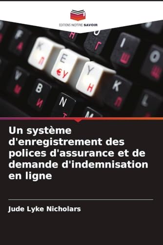 Un système d'enregistrement des polices d'assurance et de demande d'indemnisation en ligne von Editions Notre Savoir
