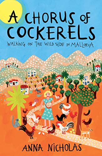 A Chorus of Cockerels: Walking on The Wild Side in Mallorca von Burro Books
