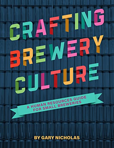 Crafting Brewery Culture: A Human Resources Guide for Small Breweries von Brewers Publications