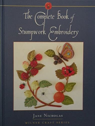 Complete Book of Stumpwork Embroidery (Milner Craft Series)