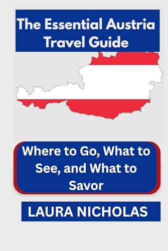 The Essential Austria Travel Guide: Where to Go, What to See, and What to Savor von Independently published