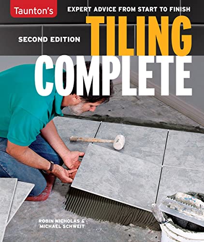 Taunton's Tiling Complete: Expert Advice from Start to Finish von Taunton Press Inc