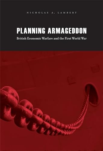 Planning Armageddon: British Economic Warfare and the First World War von Harvard University Press