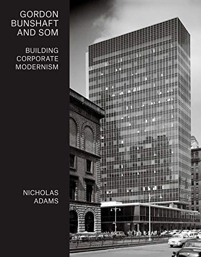 Gordon Bunshaft and SOM - Building Corporate Modernism von Yale University Press