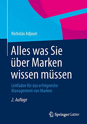 Alles was Sie über Marken wissen müssen: Leitfaden für das erfolgreiche Management von Marken von Springer