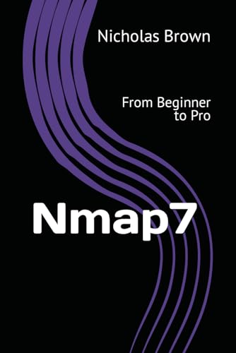 Nmap 7: From Beginner to Pro von Independently Published