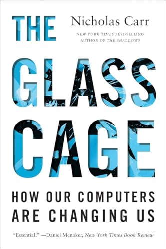 The Glass Cage: How Our Computers Are Changing Us von Norton & Company