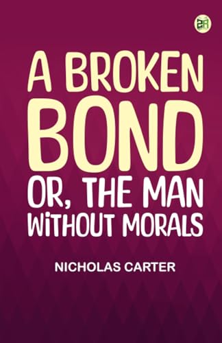 A Broken Bond; Or The Man Without Morals von Zinc Read