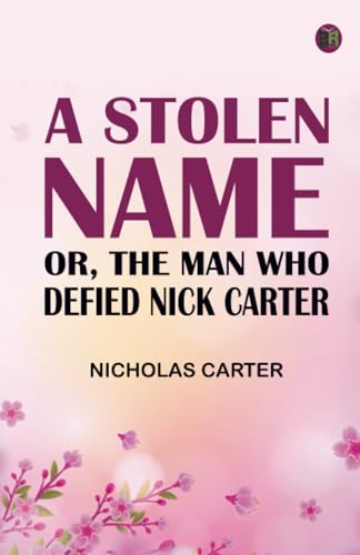 A Stolen Name; Or The Man Who Defied Nick Carter von Zinc Read