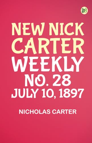 New Nick Carter weekly; No. 28. July 10 1897 von Zinc Read