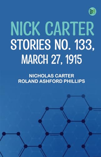 Nick Carter Stories No. 133 March 27 1915 von Zinc Read