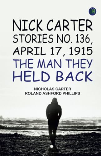Nick Carter Stories No. 136 April 17 1915 The Man They Held Back von Zinc Read