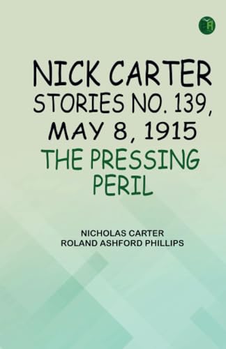 Nick Carter Stories No. 139 May 8 1915 The Pressing Peril von Zinc Read
