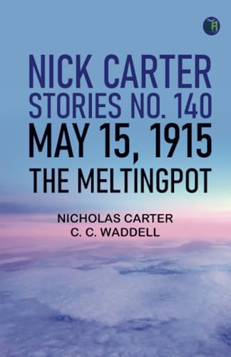 Nick Carter Stories No. 140 May 15 1915 The MeltingPot von Zinc Read