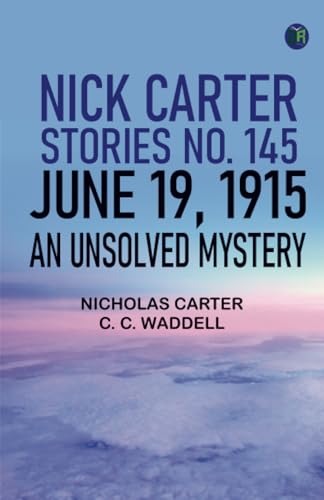 Nick Carter Stories No. 145 June 19 1915 An Unsolved Mystery von Zinc Read