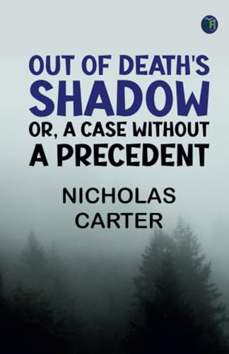 Out of Death's Shadow; Or A Case Without a Precedent von Zinc Read