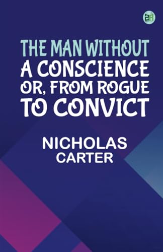 The Man Without a Conscience; Or From Rogue to Convict von Zinc Read