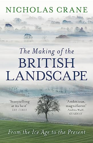 The Making Of The British Landscape: From the Ice Age to the Present von Weidenfeld & Nicolson