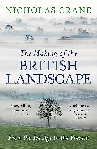 The Making Of The British Landscape: From the Ice Age to the Present von W&N