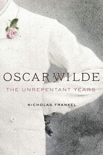 Oscar Wilde: The Unrepentant Years