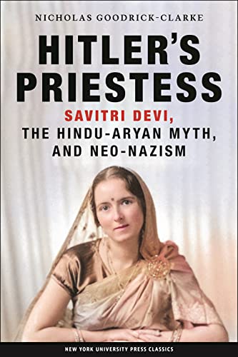 Hitler's Priestess: Savitri Devi, the Hindu-Aryan, Myth and Neo-Nazism